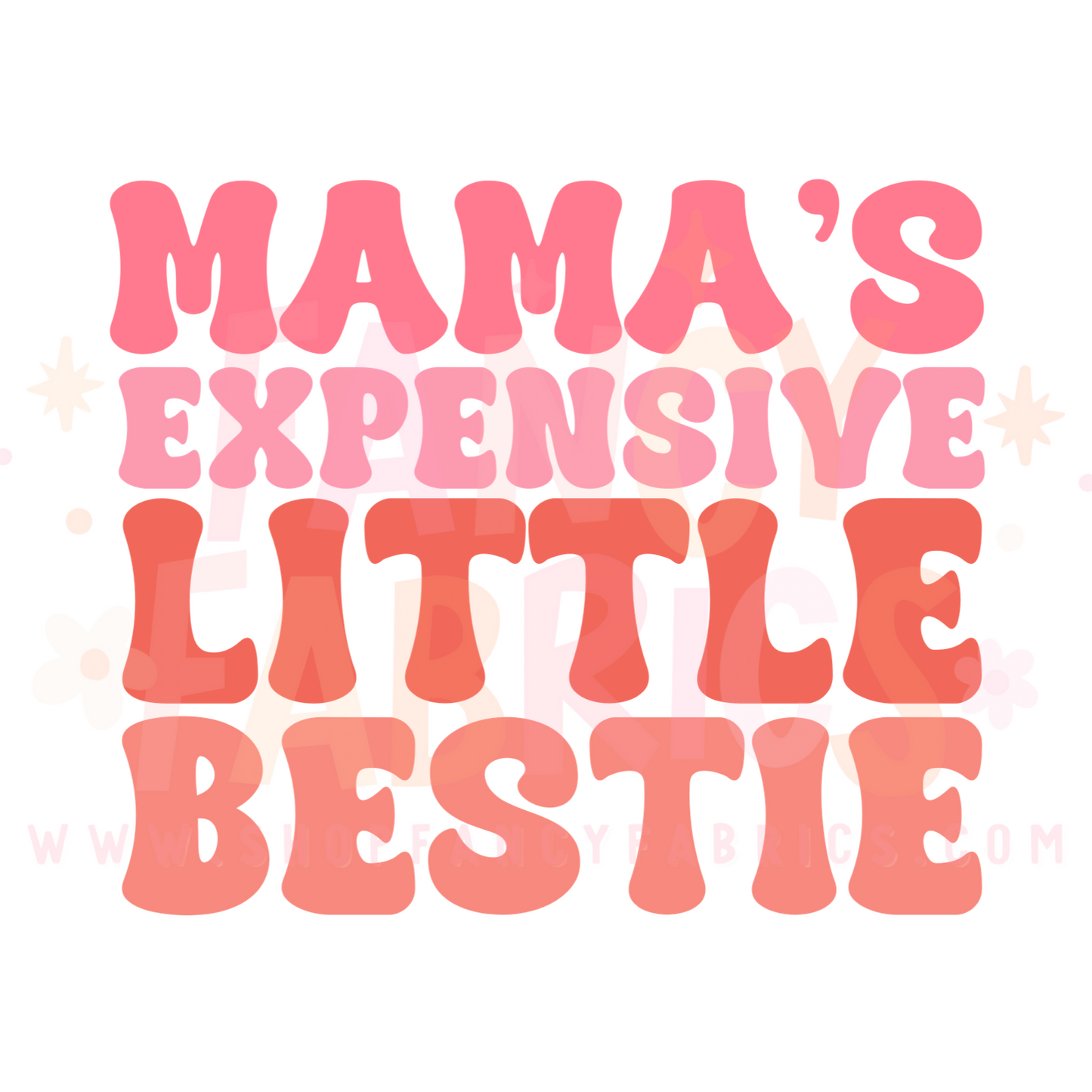 Mama's Expensive Little Bestie | Child Size | DTF Transfer