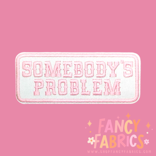 Somebody's Problem (Pink) | Iron On Patch
