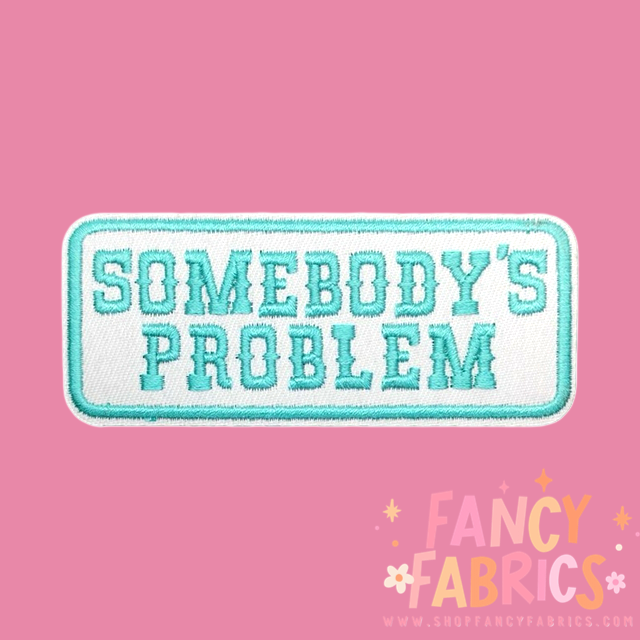 Somebody's Problem (Blue) | Iron On Patch