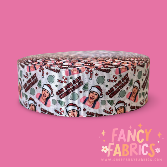 Can You Say Christmas? | 1.5" Single Sided | Printed Ribbon | Ready To Ship