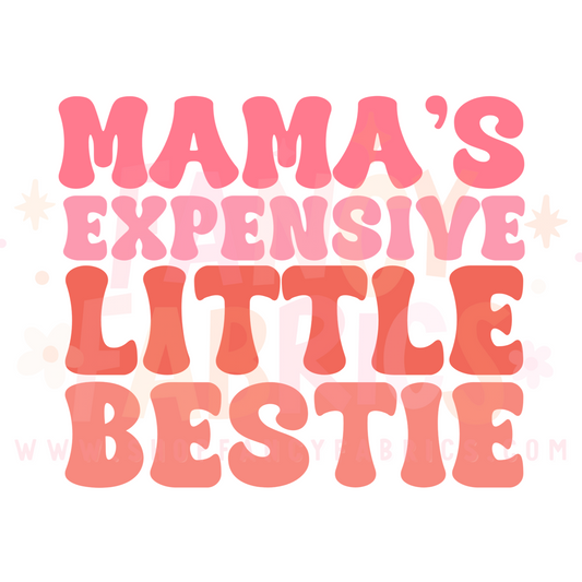 Mama's Expensive Little Bestie | Toddler Size | DTF Transfer
