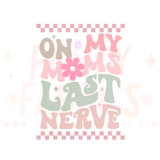 Mom's Last Nerve | Toddler Size | DTF Transfer