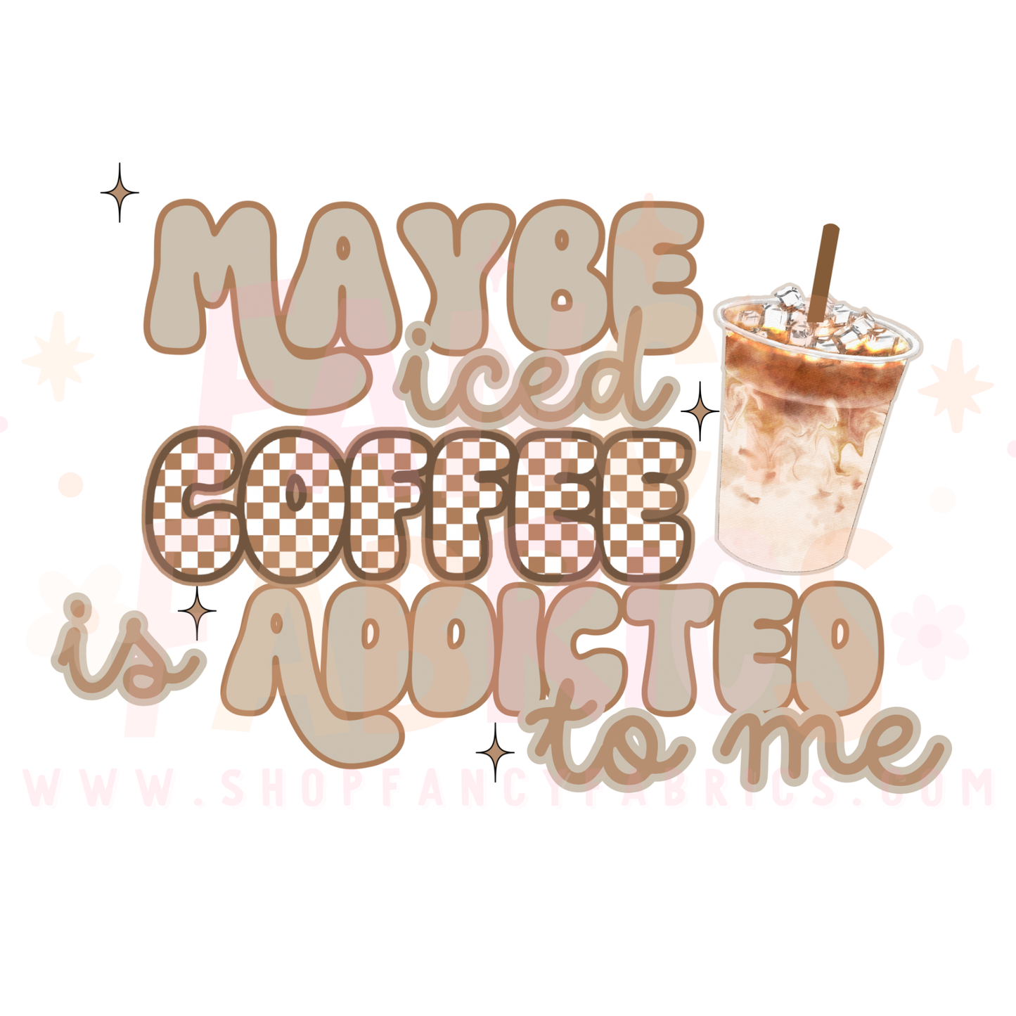 Addicted To Iced Coffee | Adult Size | DTF Transfer | Ready To Ship