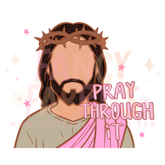 Pray Through It | Adult Size | DTF Transfer | Ready To Ship