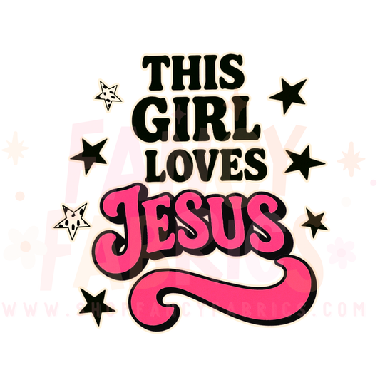 This Girl Loves Jesus | Adult Size | DTF Transfer | Ready To Ship
