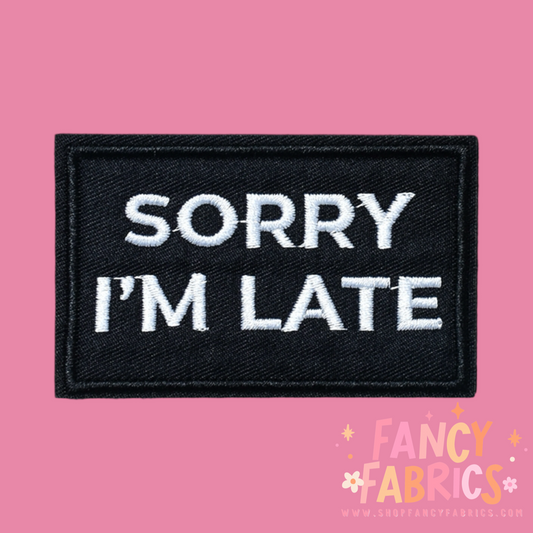 Sorry I'm Late | Iron On Patch