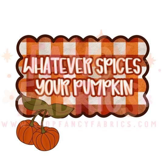 Whatever Spices Your Pumpkin | Adult Size | DTF Transfer | Ready To Ship