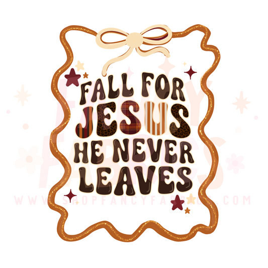 Fall For Jesus He Never Leaves | Adult Size | DTF Transfer | Ready To Ship
