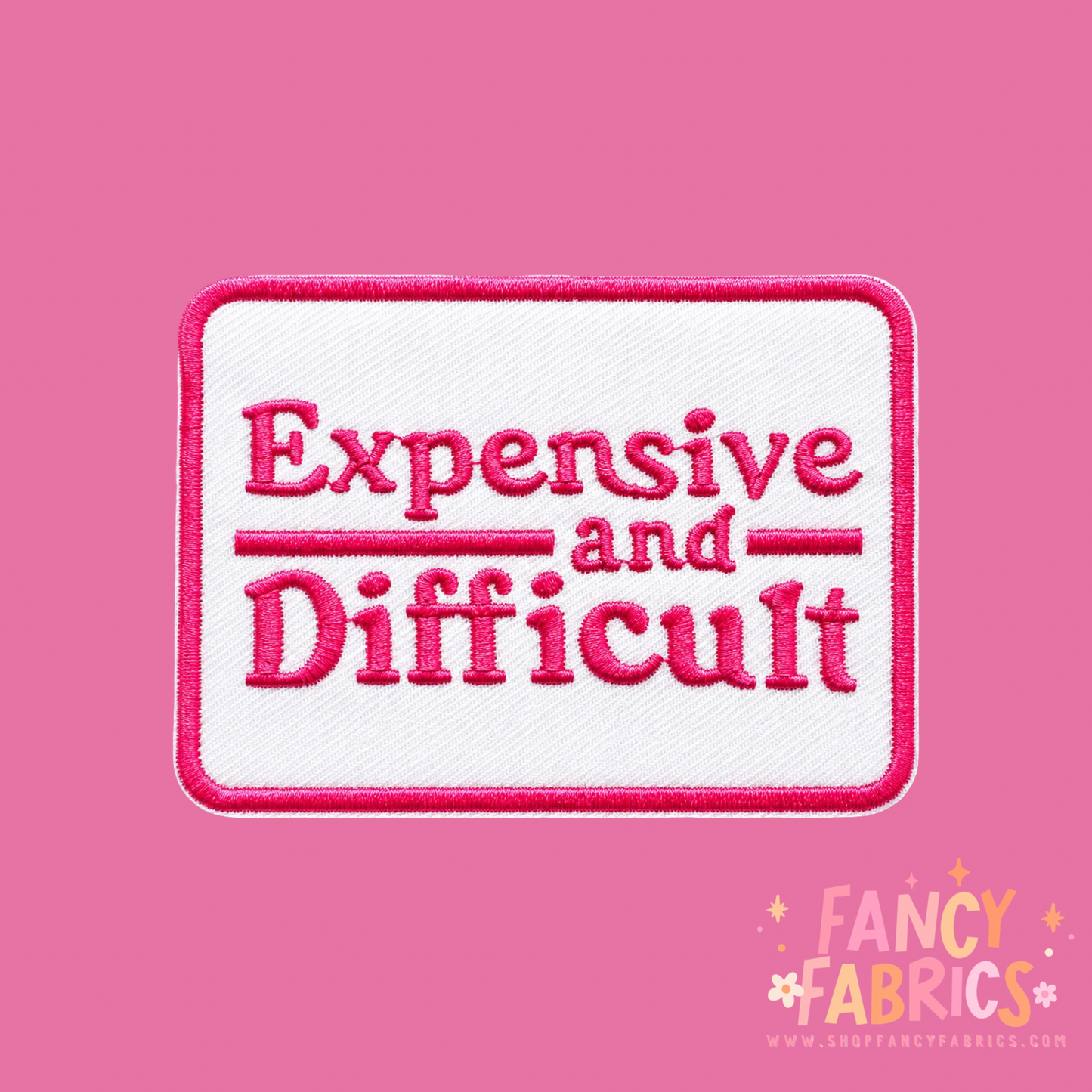 Expensive & Difficult (Pink) | Iron On Patch