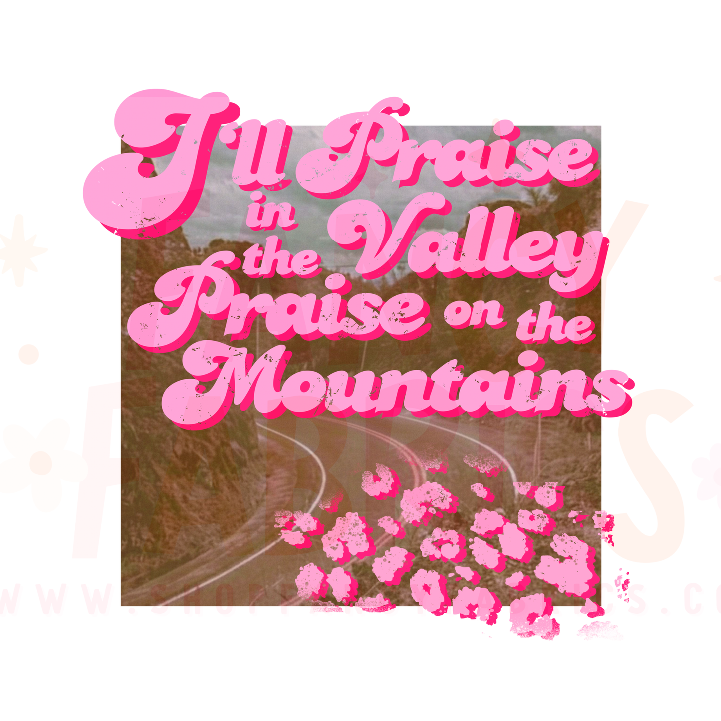 Praise In The Valley | Child Size | DTF Transfer